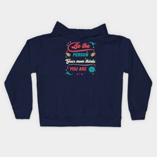 Be the Person Your Mom Thinks You Are Kids Hoodie
